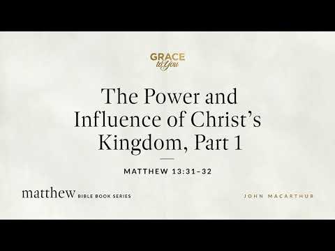 The Power and Influence of Christ's Kingdom, Part 1 (Matthew 13:31–32) [Audio Only]