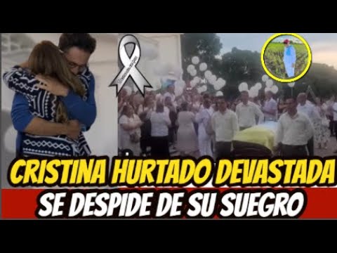 CRISTINA HURTADO  DESCONSOLADA  DA EL ULTIMO ADIÓS A SU SUEGRO PAPÁ DE JOSSE NARVAEZ !