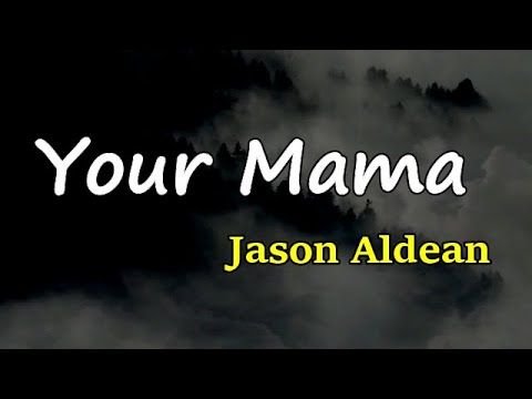 Jason Aldean - Your Mama (Lyrics)