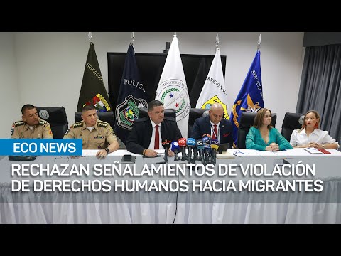 Panamá rechaza señalamientos de violación de Derechos Humanos hacia migrantes.   | #EcoNews