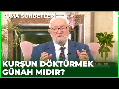 Kurşun Döktürmek Caiz Midir? | Cuma Sohbetleri