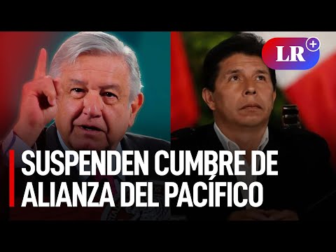 AMLO confirma suspensión de cumbre de Alianza del Pacífico por ausencia de Pedro Castillo | #LR