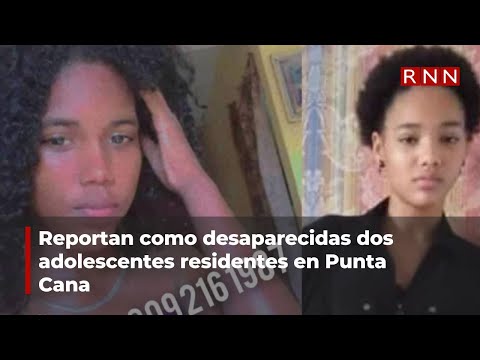 Reportan como desaparecidas dos adolescentes residentes en Punta Cana