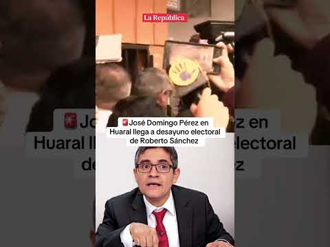 JOSÉ DOMINGO PÉREZ EN HUARAL LLEGA A DESAYUNO ELECTORAL DE ROBERTO SÁNCHEZ #shorts