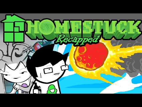 Homestuck Act 1, but it's recapped mildly sarcastically