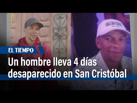 Un hombre lleva 4 días desaparecido en San Cristóbal Sur | El Tiempo