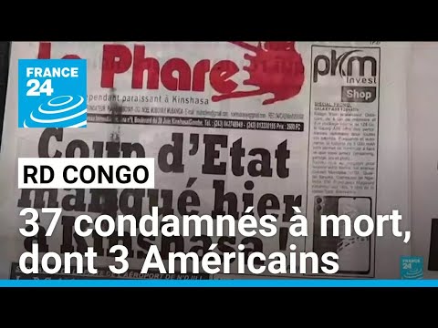 Tentative de coup d'Etat en RDC : 37 condamnés à mort, dont 3 Américains • FRANCE 24