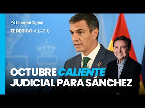 Federico a las 8: Llega un octubre caliente judicial para Pedro Sánchez