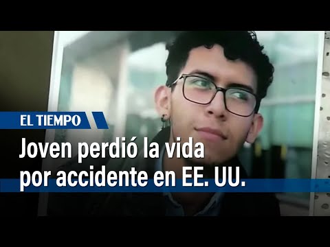 Familia de joven muerto por accidente en EE. UU. pide ayuda para repatriarlo | El Tiempo