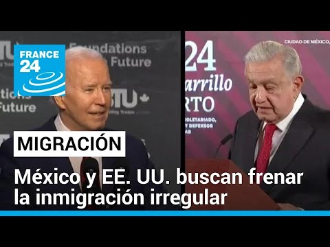 Biden y AMLO trabajan en un nuevo paquete de medidas para frenar la migración • FRANCE 24 Español