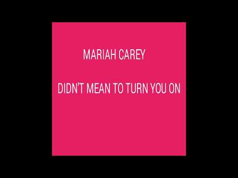 Mariah Carey - Didn't Mean To Turn You On Lyrics