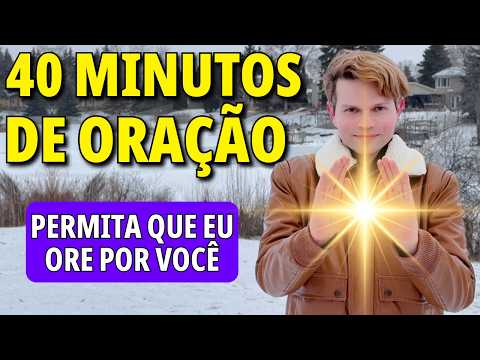 40 MINUTOS EU ORANDO POR VOCÊ