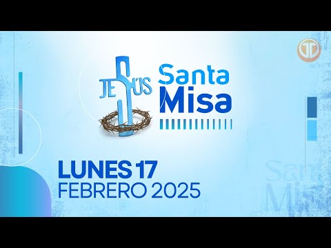 LA SANTA MISA | 17 DE FEBRERO DE 2025