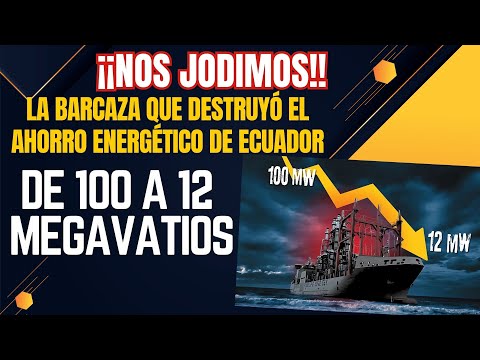 La Barcaza que Destruyó el Ahorro Energético de Ecuador:La Verdadera Historia De 100 a 12 Megavatios