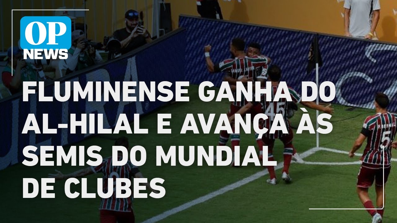 Mundial de Clubes Fluminense ganha do Al Hilal e avança às semis | O POVO NEWS