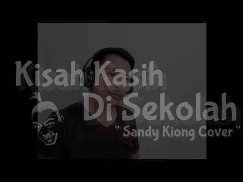 KISAH KASIH DI SEKOLAH cover by Sandy Kiong | Pasto | Chrisye | Lilik Lagu