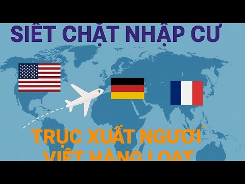 Hé Lộ Lý Do Mỹ, Đức, Pháp Đồng Loạt Trục Xuất Người Việt Cuối Năm 2025