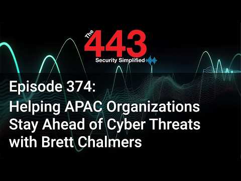 Helping APAC Organizations Stay Ahead of Cyber Threats w/ Brett Chalmers - The 443 Podcast - Ep. 374