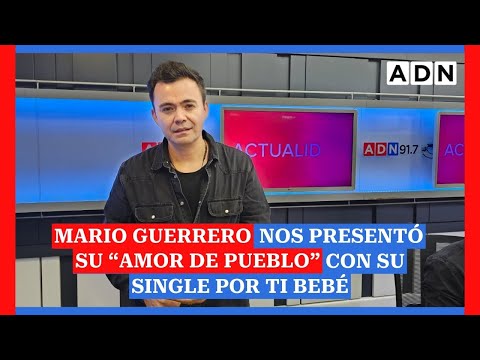 Mario Guerrero nos presentó su “amor de pueblo” con su single Por ti Bebé