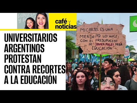 #CaféYNoticias ¬ Estudiantes toman las calles en rechazo a los recortes a la educación de Milei