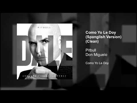 Pitbull, Don Miguelo - Como Yo Le Doy (Spanglish Version) (Clean Version)