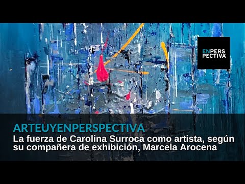 #ArteUyEnPerspectiva Carolina Surroca nos da mucha fuerza como artista, dice Marcela Arocena