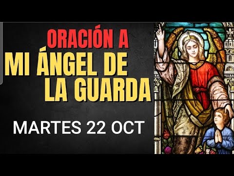 ORACIÓN AL ÁNGEL DE LA GUARDA.  MARTES 22 DE OCTUBRE DE 2024