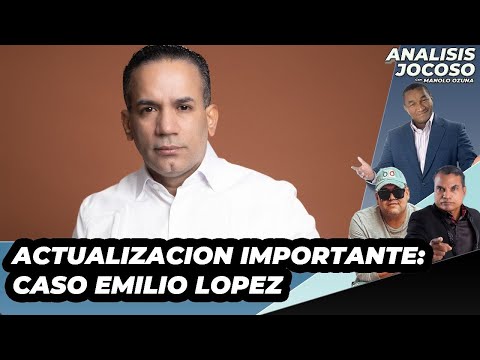 ANALISIS JOCOSO - ACTUALIZACION IMPORTANTE:CASO EMILIO LOPEZ