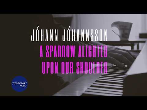 Jóhann Jóhannsson - A Sparrow Alighted upon our Shoulder (Piano Solo) / ⁨@coversart⁩