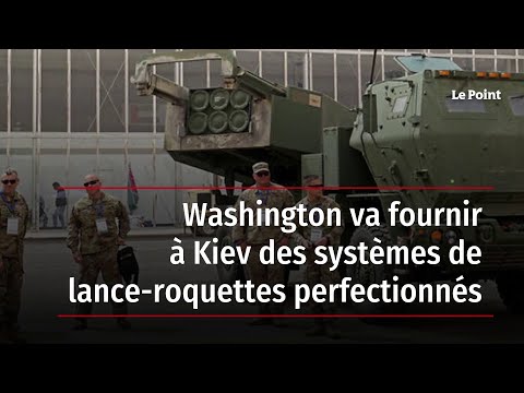 Washington va fournir à Kiev des systèmes de lance-roquettes perfectionnés