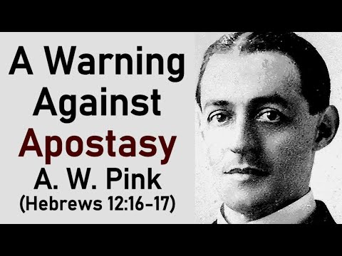 A Warning Against Apostasy - A. W. Pink (Hebrews 12:16-17)