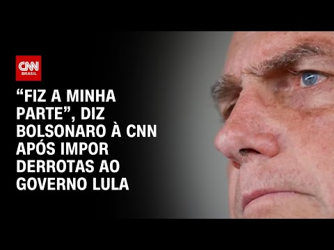 ​“Fiz a minha parte”, diz Bolsonaro à CNN após impor derrotas ao Governo Lula | BRASIL MEIO-DIA