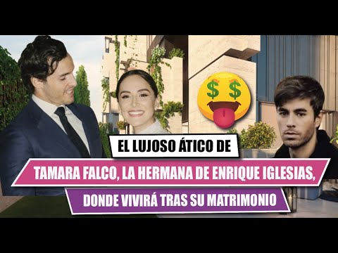 El lujoso a?tico en el que vivira? TAMARA FALCO?, hermana de ENRIQUE IGLESIAS tras su matrimonio