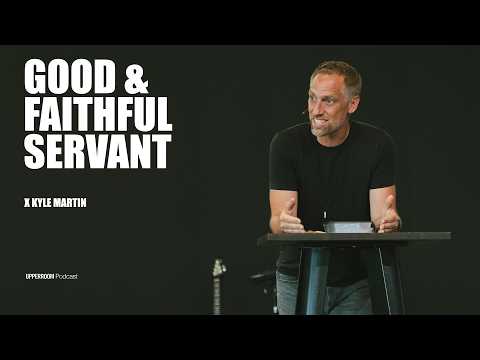 Good & Faithful Servant | Kyle Martin