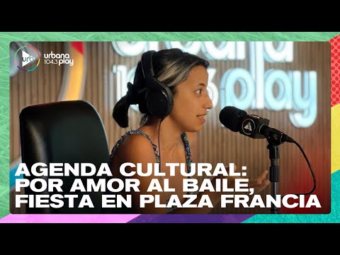 Agenda Cultural: Por amor al baile, fiesta en Plaza Francia | Lila Bendersky en #DeAcáEnMás