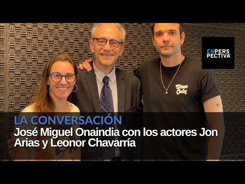 La Conversación - José Miguel Onaindia con los actores Jon Arias y Leonor Chavarría