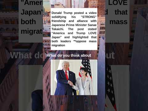 Trump and Takaichi Strengthen Anti-Migration Alliance