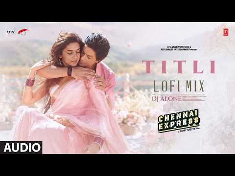 Titli Lofi Mix: Shah Rukh Khan, Deepika Padukone | Chennai Express | Vishal-Sheykhar | DJ Alone