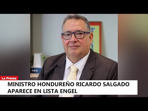 Ministro hondureño Ricardo Salgado aparece en lista Engel