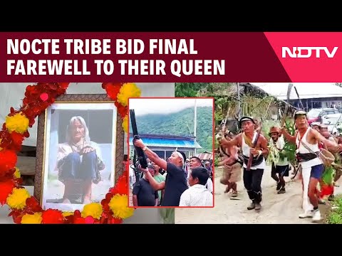 Nocte Queen Dead | Arunachal's Nocte Queen Dies At 114, Villages Unite for Traditional Rites