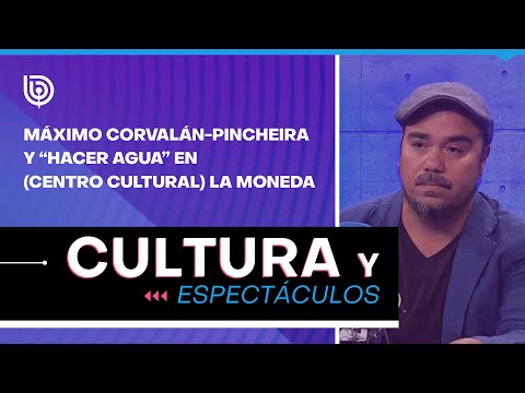 Máximo Corvalán-Pincheira y Hacer Agua en (Centro Cultural) La Moneda