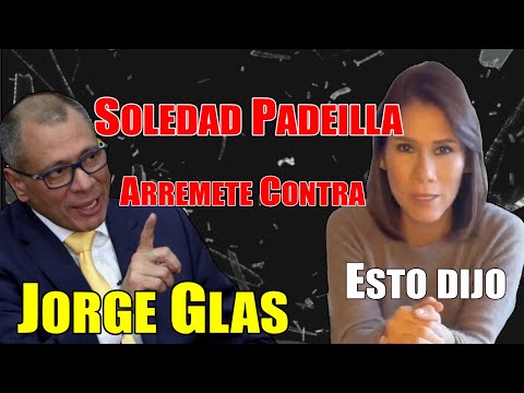 Esto es lo que dijo Soledad Padilla contra Jorge Glas
