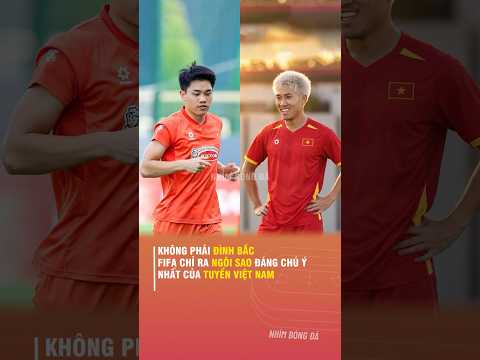 KHÔNG PHẢI ĐÌNH BẮC, FIFA CHỈ RA NGÔI SAO ĐÁNG CHÚ Ý NHẤT <strong>CỦA</strong> TUYỂN VIỆT <strong>NAM</strong>