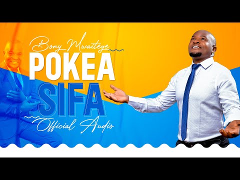 Bony Mwaitege - 'POKEA SIFA ' (Official Music Audio)