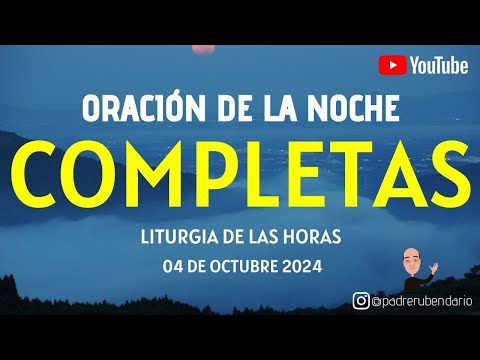 COMPLETAS DE HOY, VIERNES 4 DE OCTUBRE 2024. ORACIÓN DE LA NOCHE