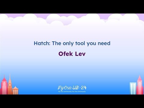 Talks - Ofek Lev: Hatch: The only tool you need