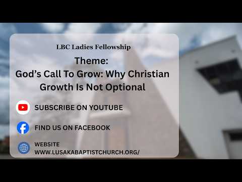 God’s Call To Grow: Why Christian Growth Is Not Optional l Dr. Masauso Phiri l 14 /02/2026