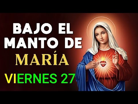 ? BAJO EL MANTO DE MARÍA.  VIERNES 27 DE SEPTIEMBRE DE 2024. ?