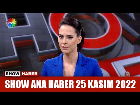 Show Ana Haber 25 Kasım 2022