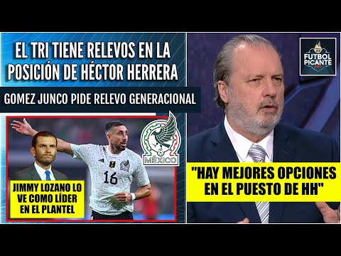 ES TIEMPO DE REEMPLAZAR a Héctor Herrera en el TRI, dice Roberto Gómez Junco | Futbol Picante